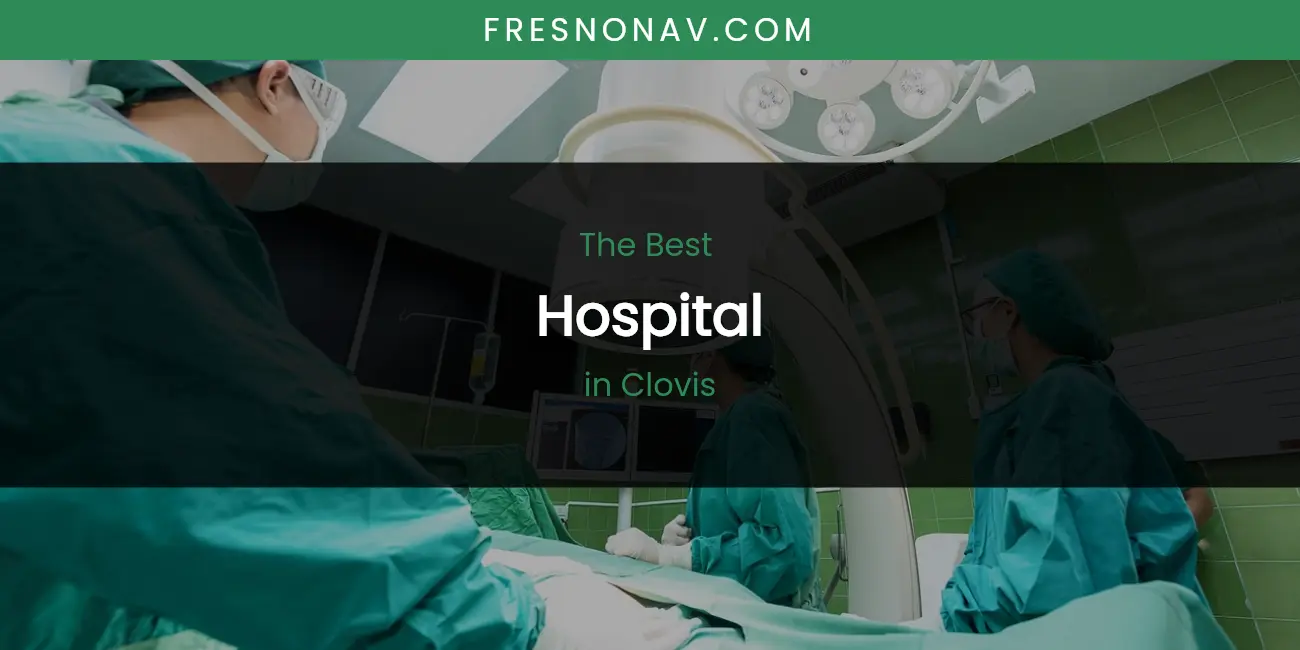 The Absolute Best Hospital in Clovis featured