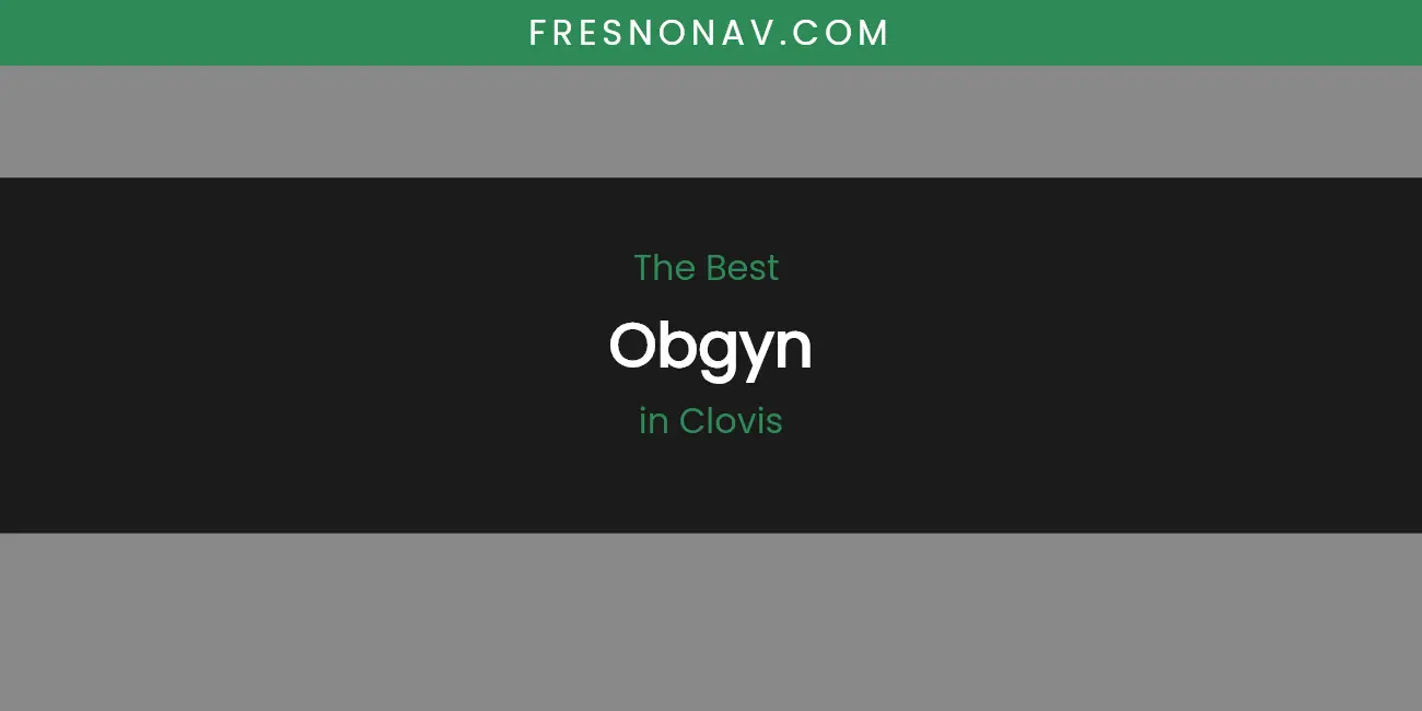 The Absolute Best Obgyn in Clovis featured